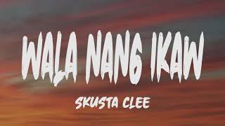 Skusta Clee - Wala Nang Ikaw (Lyrics)