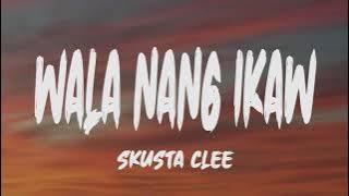 Skusta Clee - Wala Nang Ikaw (Lyrics)