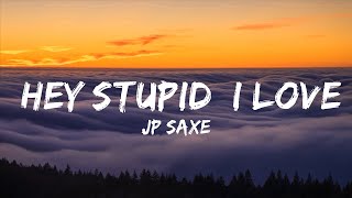 JP Saxe - Hey Stupid, I Love You (Lyrics)  | Best Vibing Music