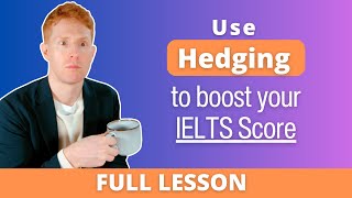Use HEDGING to take your IELTS answers to the next level!