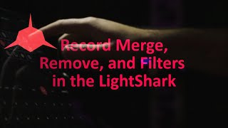 Record Merge, Remove, and Filters in the LightShark