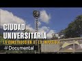 #Documental - Ciudad Universitaria, la construcción de lo imposible