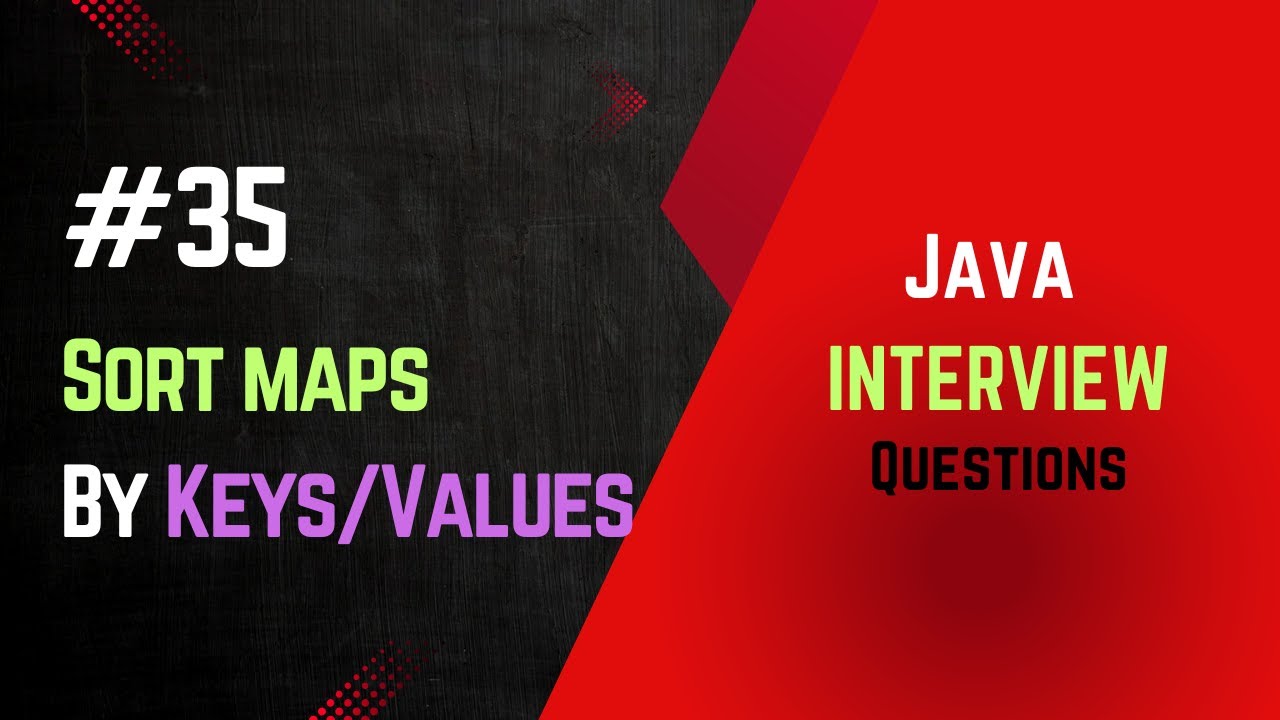 #35 | Sort Map by Keys / Values | Java Interview | Recently Asked Questions