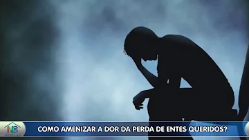 O que fazer com a dor da perda de um ente querido?
