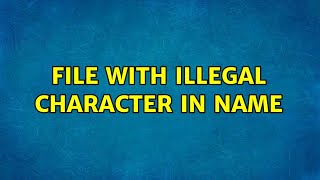 File with illegal character in name