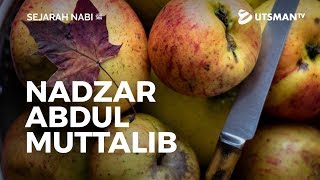 Sejarah Nabi ﷺ - Nadzar Abdul Muttalib - Ustadz Hendra Sapta Saputra