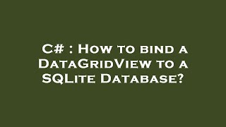 C# : How to bind a DataGridView to a SQLite Database?