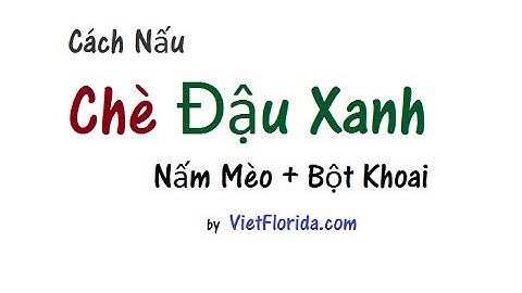 Cách Nấu Chè Đậu Xanh Bột Khoai Nước Cốt Dừa Tại Nhà