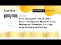 Deep Energy 895 - A Walk in the Forest - Background Music for Sleep, Meditation, Relaxation, Massage