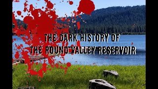 The Dark History of the Round Valley Reservoir