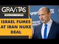 Gravitas: Israel warns against 'weak' Iran nuclear deal