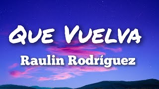 Raulin Rodríguez - Que Vuelva (Letras)