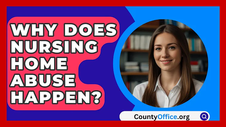 Why Does Nursing Home Abuse Happen? - CountyOffice.org