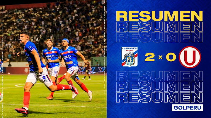 Resumen: Carlos Mannucci vs Universitario de Deportes (2-0) #TorneoAperturaXGOLPERU