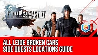 Final Fantasy XV All Leide Broken Cars Side Quests Locations Guide