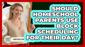 Should Homeschool Parents Use Block Scheduling For Their Day? - Homeschool Parent Academy