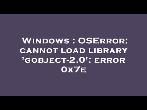 Windows : OSError: cannot load library 'gobject-2.0': error 0x7e