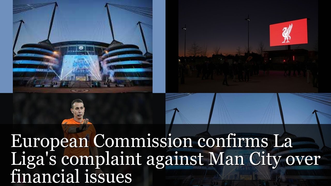 European Commission confirms La Liga's complaint against Man City over financial issues