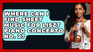 Where Can I Find Sheet Music For Liszt Piano Concerto No. 2? - Classical Serenade