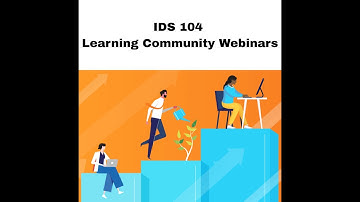 Module 7/Week 7 – Finishing Strong IDS 104 Learning Community Webinar C-6