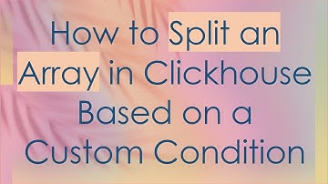 How to Split an Array in Clickhouse Based on a Custom Condition
