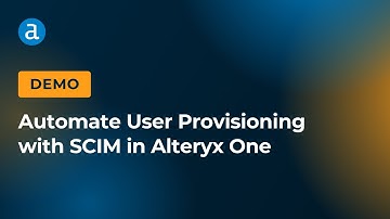 Automate User Provisioning with SCIM in Alteryx One