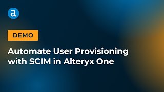 Automate User Provisioning With Scim In Alteryx One