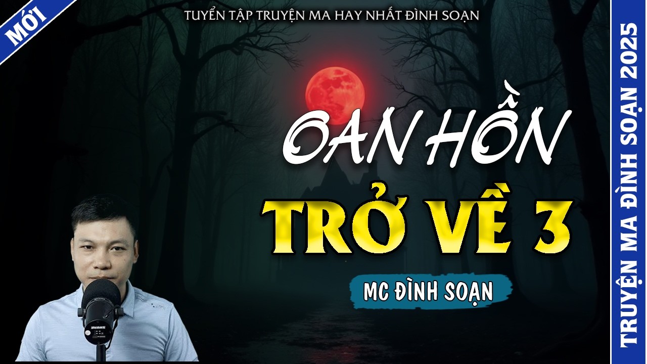 TRUYỆN MA ĐÌNH SOẠN | OAN HỒN TRỞ VỀ 3 | TRUYỆN MA 2026 MC ĐÌNH SOẠN KỂ LẠI