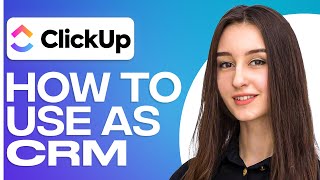 How To Use Clickup As a CRM
