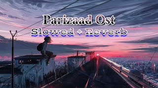 Parizaad Ost (Slowed+Reverb) - Pakistani Hit Drama Ost