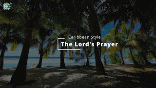 The Lord's Prayer - Caribbean Style