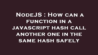 NodeJS : How can a function in a javascript hash call another one in the same hash safely