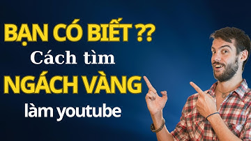 Cách Chọn Ra Ngách Vàng Xây Kênh Youtube Kiếm Tiền | Kiếm Tiền Youtube Bằng AI