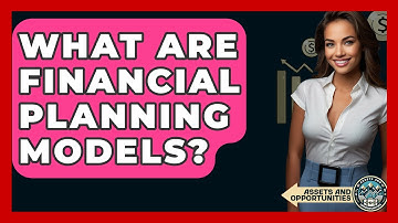 What Are Financial Planning Models? - AssetsandOpportunity.org
