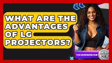 What Are The Advantages Of LG Projectors? - The Hardware Hub