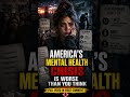 America’s Mental Health Crisis Is Worse Than You Think