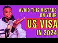 (MAJOR REASON) why US Embassy will DENY your VISA | Don’t Make This Mistake in 2024