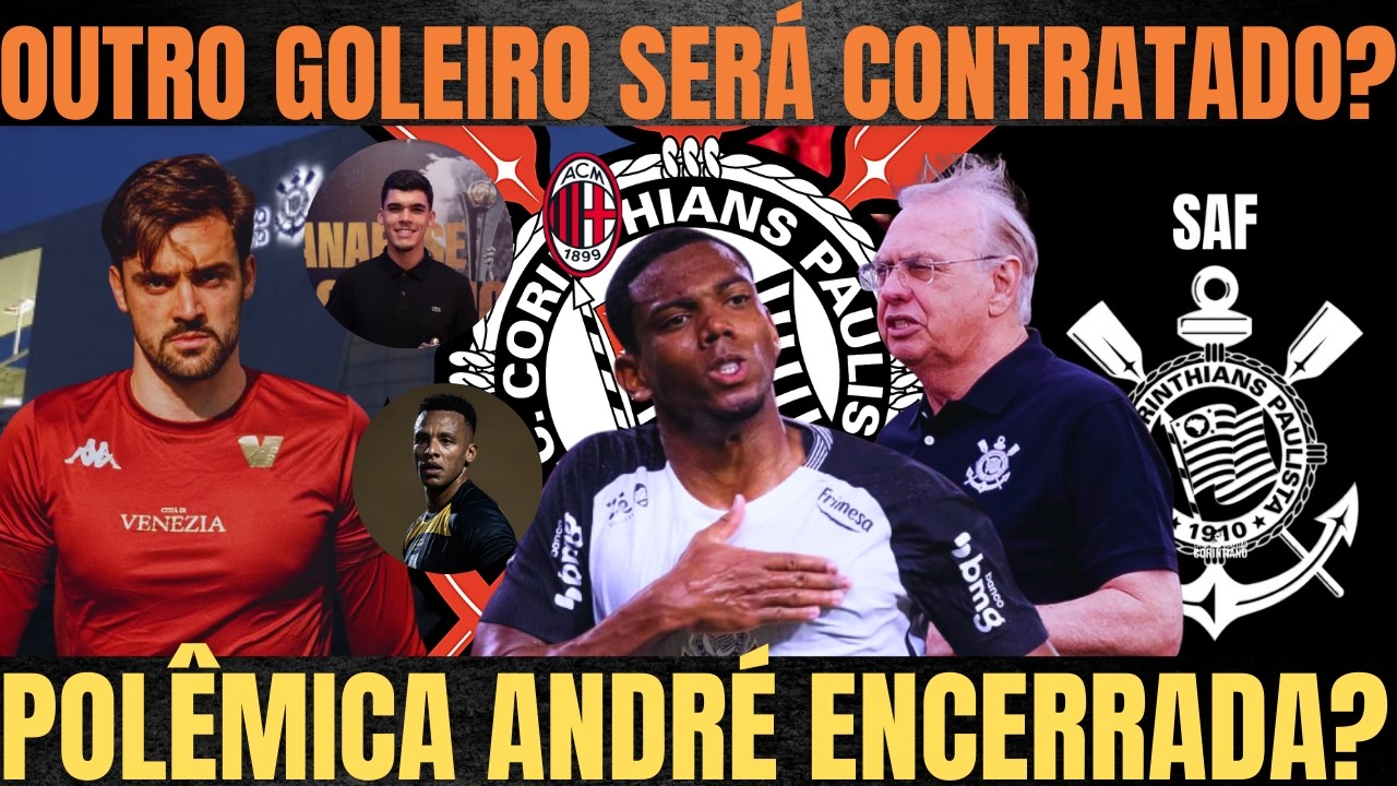 CORINTHIANS VAI em BUSCA de GOLEIRO?| POLÊMICA por ANDRÉ FUNALIZADA| SAF no TIMÃO?