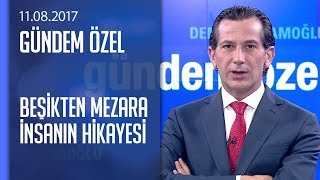 Beşikten mezara insanın hikayesi - Gündem Özel 11.08.2017 Cuma