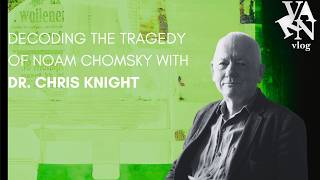 Decoding the Tragedy of Noam Chomsky with Dr. Chris Knight