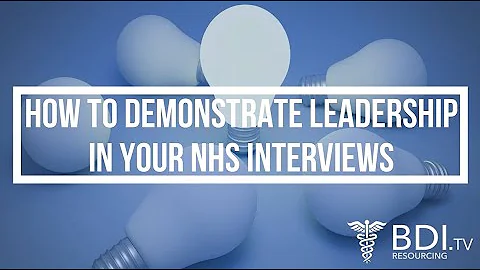 How to demonstrate leadership in an NHS interview | BDI Resourcing