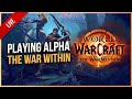 Playing The War Within Alpha - World of Warcraft | Live Gameplay - Luxthos