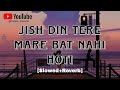 Jish Din Tere Mere Bat Nahi hoti - best song [Slowed+Reverb] Lo-fi Songs 🎵