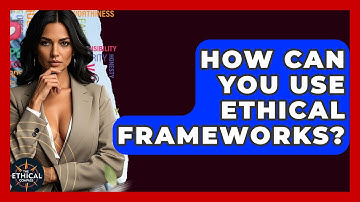 How Can You Use Ethical Frameworks? - The Ethical Compass