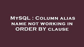 MySQL : Column alias name not working in ORDER BY clause