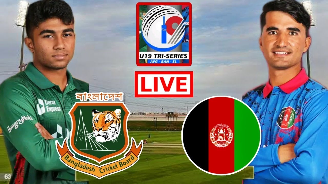 Bangladesh U19 vs Afghanistan U19 Live Under 19 Tri Nations Serie BAN U19 VS AFG U19 Live Score