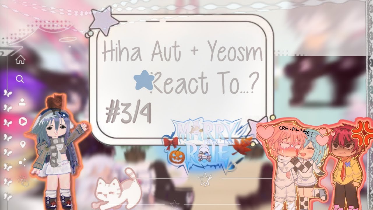 Hiha Aut+ Yeosm React To...? #3/4   |By:Roie|