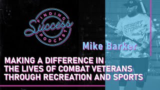 Mike Barker: Making a Difference in the Lives of Combat Veterans through Recreation and Sports