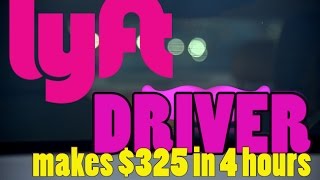 Lyft Driver makes $325 in 4 hours!!!