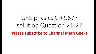 Gre physics gr 9677 solution Question 21 - 27